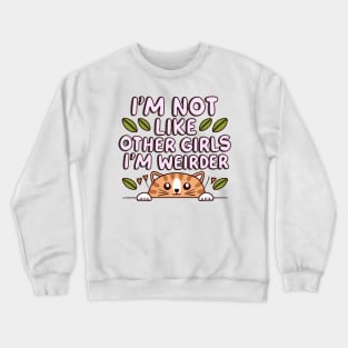 I'm Not Like Other Girls, I'm Weirder Cute Cat Crewneck Sweatshirt